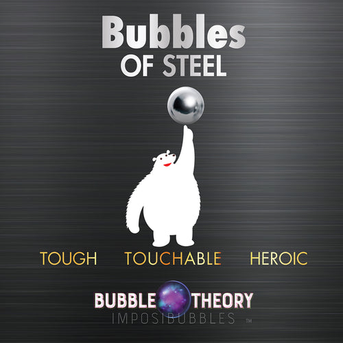 Bubbles of Steel : Touchable and heroic bubbles